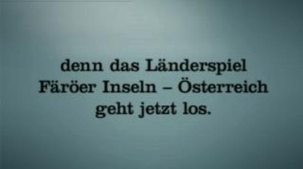 Der Text besagt, dass das Länderspiel Färöer Inseln gegen Österreich jetzt losgeht.