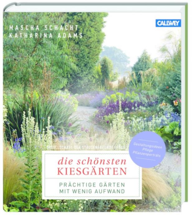 Die schönsten Kiesgärten.Die Autorinnen Mascha Schacht und Katharina Adams erklären, wie man diese richtig anlegt. Callwey Verlag, € 39,95