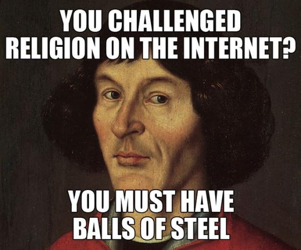 Ein Porträt von Nikolaus Kopernikus mit dem Text: „Du hast die Religion im Internet herausgefordert? Du musst Nerven aus Stahl haben.“.