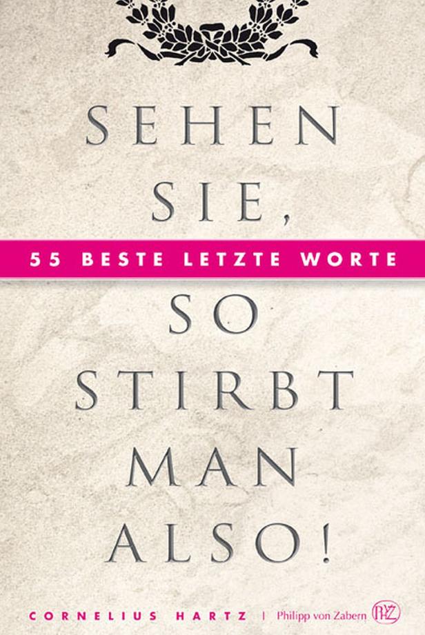 Das Cover des Buches „Sehen Sie, so stirbt man also! 55 beste letzte Worte“ von Cornelius Hartz.