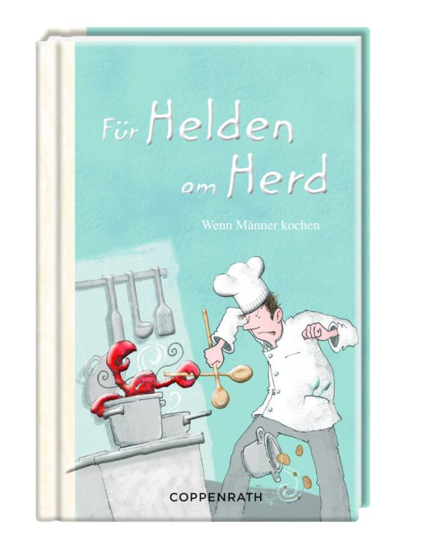 Das Cover des Kochbuchs „Für Helden am Herd: Wenn Männer kochen“ mit einer Illustration eines chaotischen Kochs und eines Krebses.
