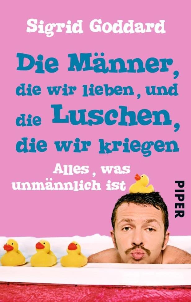 Buchcover von Sigrid Goddard: „Die Männer, die wir lieben, und die Luschen, die wir kriegen“.