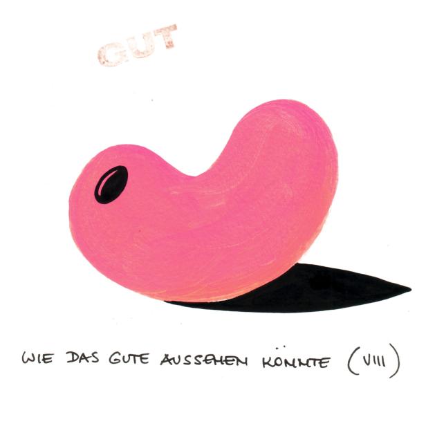 Eine rosa Bohne mit einem schwarzen Auge und dem Schriftzug „Wie das Gute aussehen könnte (VIII)“.