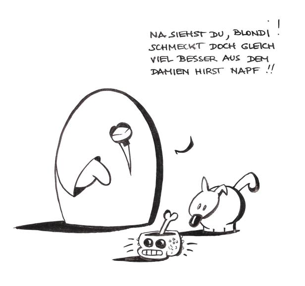Ein Cartoon zeigt einen Hund, der aus einem Damien-Hirst-Napf frisst, mit dem Text: „Na siehst du, Blondi! Schmeckt doch gleich viel besser aus dem Damien Hirst Napf!!“.