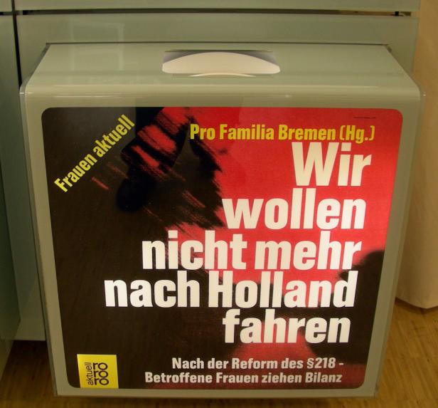 Ein Pro Familia Bremen-Flyer fordert: „Wir wollen nicht mehr nach Holland fahren.“