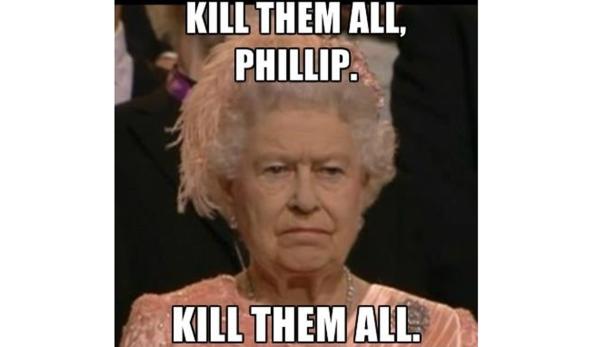 Ein Meme zeigt Königin Elizabeth II. mit dem Text „Kill them all, Phillip.“.