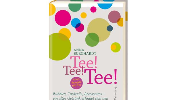 Das Buch „Tee! Tee! Tee!“ von Anna Burghardt mit Rezepten und Cocktail-Ideen.