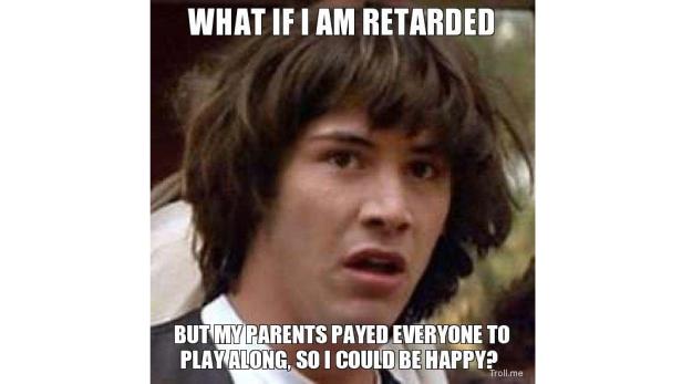 Ein Meme mit einem jungen Mann, der besorgt aussieht, mit dem Text: „Was wäre, wenn ich zurückgeblieben wäre, aber meine Eltern haben alle bezahlt, um mitzuspielen, damit ich glücklich sein kann?“.