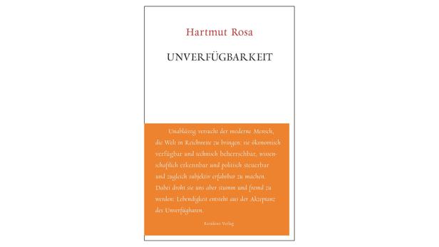 Buch der Woche: Verena Zeiner über „Unverfügbarkeit“ von Hartmut Rosa