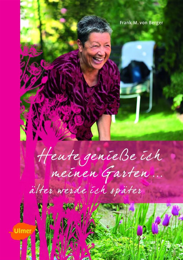 … Das Cover des Buches „Heute genieße ich meinen Garten… älter werde ich später“ mit einer lachenden Frau im Garten.