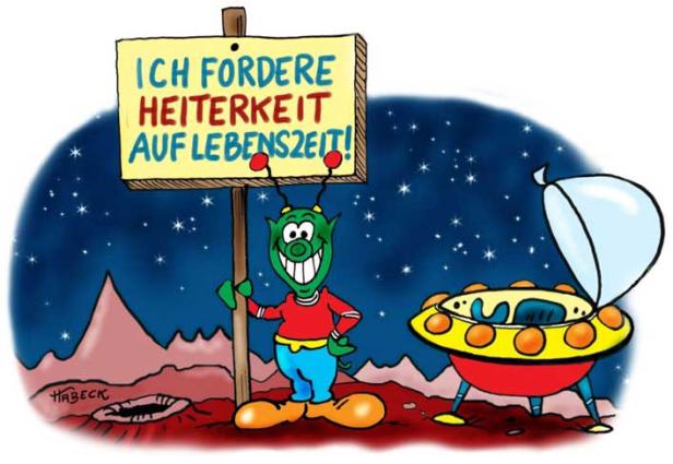 Ein grünes Alien fordert mit einem Schild „Ich fordere Heiterkeit auf Lebenszeit!“.