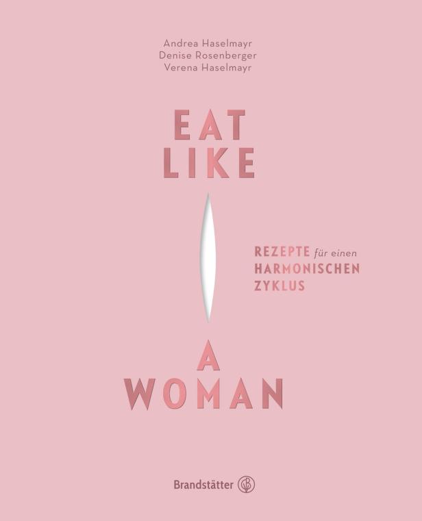 Das Cover des Buches „Eat Like a Woman“ von Andrea Haselmayr, Denise Rosenberger und Verena Haselmayr.