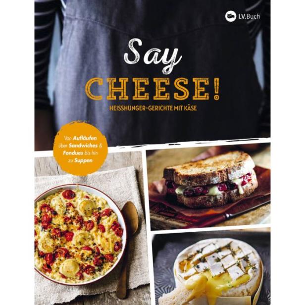 Das Cover des Kochbuchs „Say Cheese!“ mit Rezepten für Heißhunger-Gerichte mit Käse.