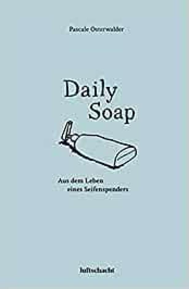 Das Buch „Daily Soap: Aus dem Leben eines Seifenspenders“ von Pascale Osterwalder.