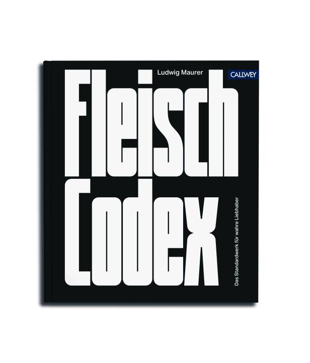 Das Buch „Fleisch Codex“ von Ludwig Maurer, herausgegeben von Callwey.