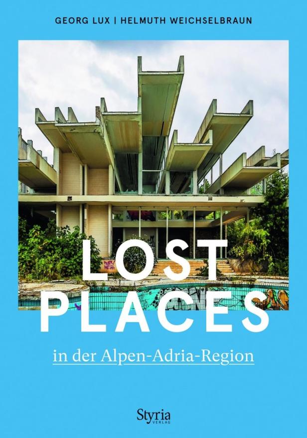 Das Cover des Buches „Lost Places in der Alpen-Adria-Region“ von Georg Lux und Helmuth Weichselbraun.