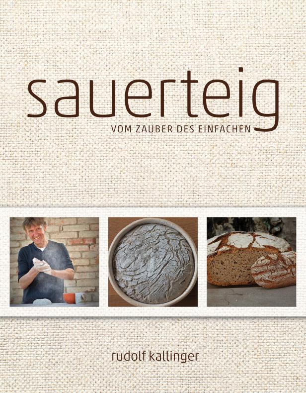 Das Cover des Buches „Sauerteig – Vom Zauber des Einfachen“ von Rudolf Kallinger.