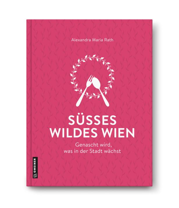 Das Cover des Buches „Süsses Wildes Wien“ von Alexandra Maria Rath.