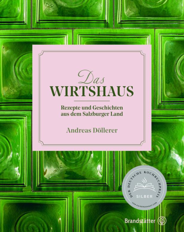 "Das Wirtshaus: Rezepte und Geschichten aus dem Salzburger Land“ von Andreas Döllerer, erschienen 2021 im Brandstätter Verlag