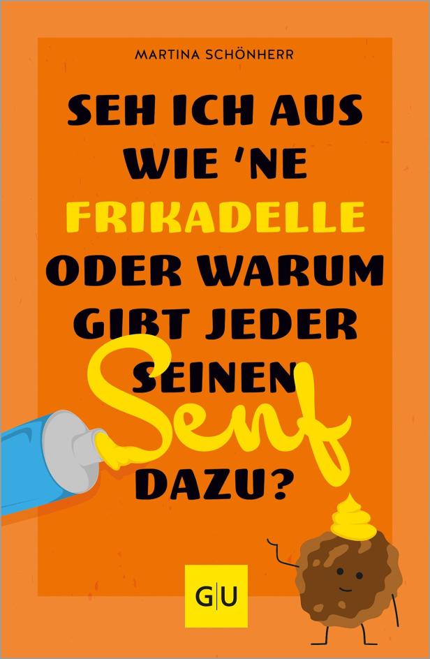 Das Cover des Buches „Seh ich aus wie 'ne Frikadelle oder warum gibt jeder seinen Senf dazu?“ von Martina Schönherr.