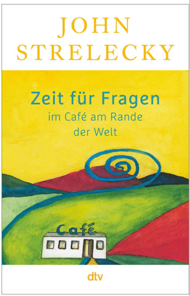 Das Cover des Buches „Zeit für Fragen im Café am Rande der Welt“ von John Strelecky.