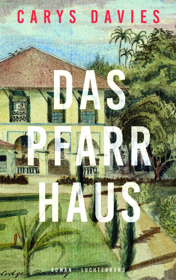 Aquarellzeichnung eines kolonialen Gebäudes mit Garten, darüber der Buchtitel „Das Pfarrhaus“ von Carys Davies.