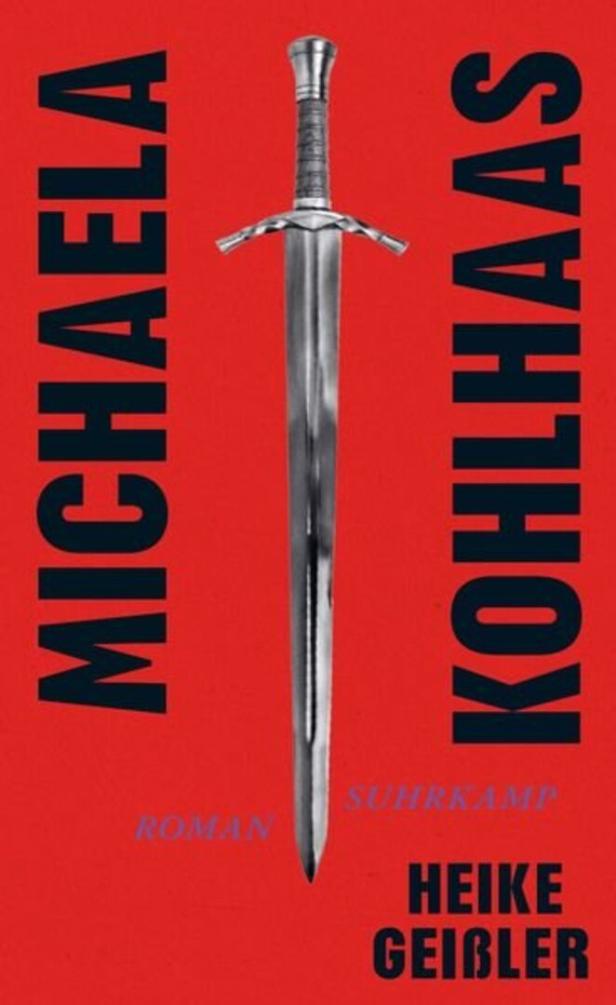 Ein rotes Buchcover mit einem zentralen Schwert, dem Titel „Michaela Kohlhaas“ von Heike Geißler und dem Suhrkamp-Logo.