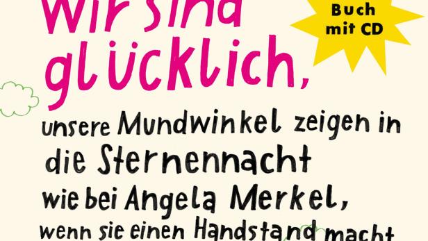Der Text „Wir sind glücklich, unsere Mundwinkel zeigen in die Sternennacht wie bei Angela Merkel, wenn sie einen Handstand macht“ ist abgebildet. Ein Buch mit CD wird beworben.