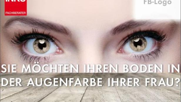 Nahaufnahme von Augen über einem Holzboden, mit dem Text: „Sie möchten Ihren Boden in der Augenfarbe Ihrer Frau?“.
