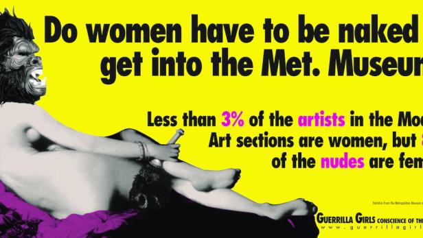 Die Guerrilla Girls, eine seit 1985 anonym operierende Künstlerinnengruppe aus New York, machen mit Plakaten wie diesem und Aktionen auf die Benachteiligung der Frau aufmerksam