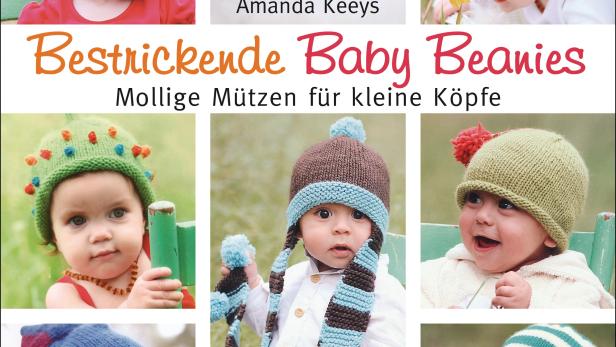 „Bestrickende Baby Beanies. Mollige Mützen für kleine Köpfe“ von Amanda Keeys, Bassermann Verlag,