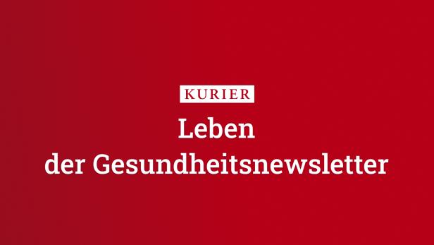 Leben - der neue Gesundheitsnewsletter des KURIER