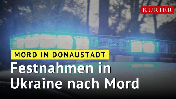 Mord in Donaustadt: Festnahme in Ukraine nach Mord