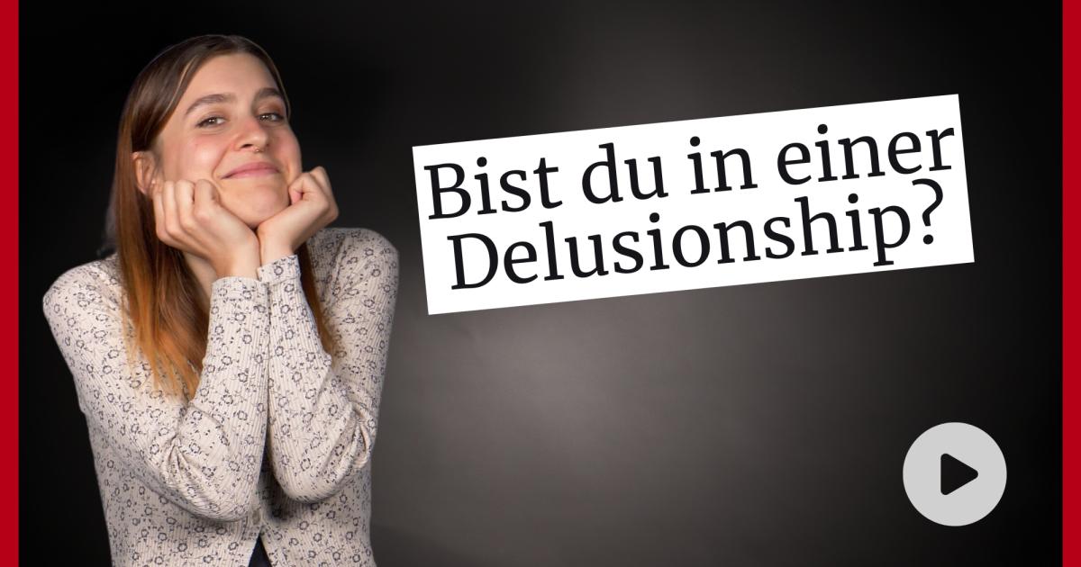 Neuer Dating-Trend: Bist du in einer Delusionship?